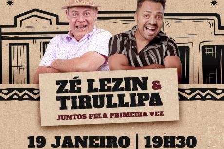 Dose dupla de humor com Zé Lezin e Tirullipa